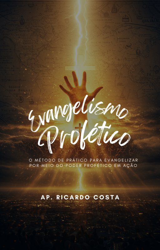 Evangelismo Profético — O Método Prático Para Evangelizar Por Meio do Poder Profético em Ação